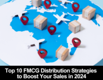 Top 10 FMCG Distribution Strategies to Boost Your Sales in 2024