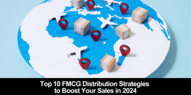 Top 10 FMCG Distribution Strategies to Boost Your Sales in 2024